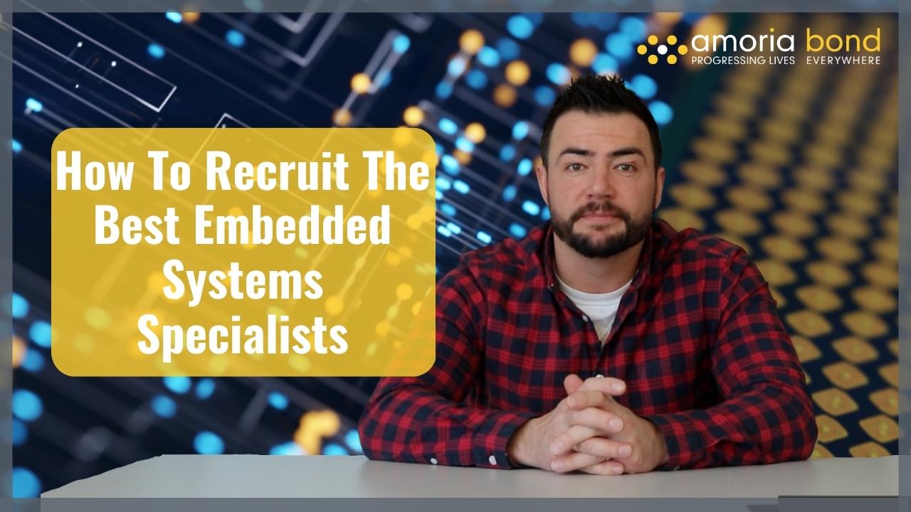 How To Find And Recruit The Best Embedded And Electronics Specialists