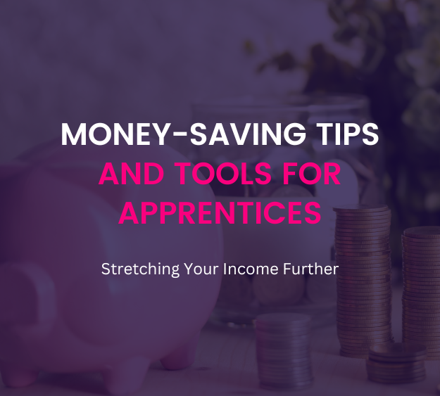 Money-Saving Tips and Tools for Apprentices: Stretching Your Income Further