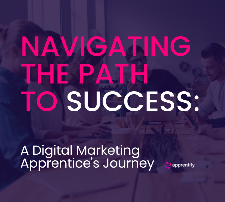 Navigating the Path to Success: A Digital Marketing Apprentice's Journey