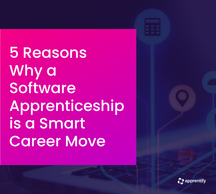 5 Reasons Why a Software Apprenticeship is a Smart Career Move