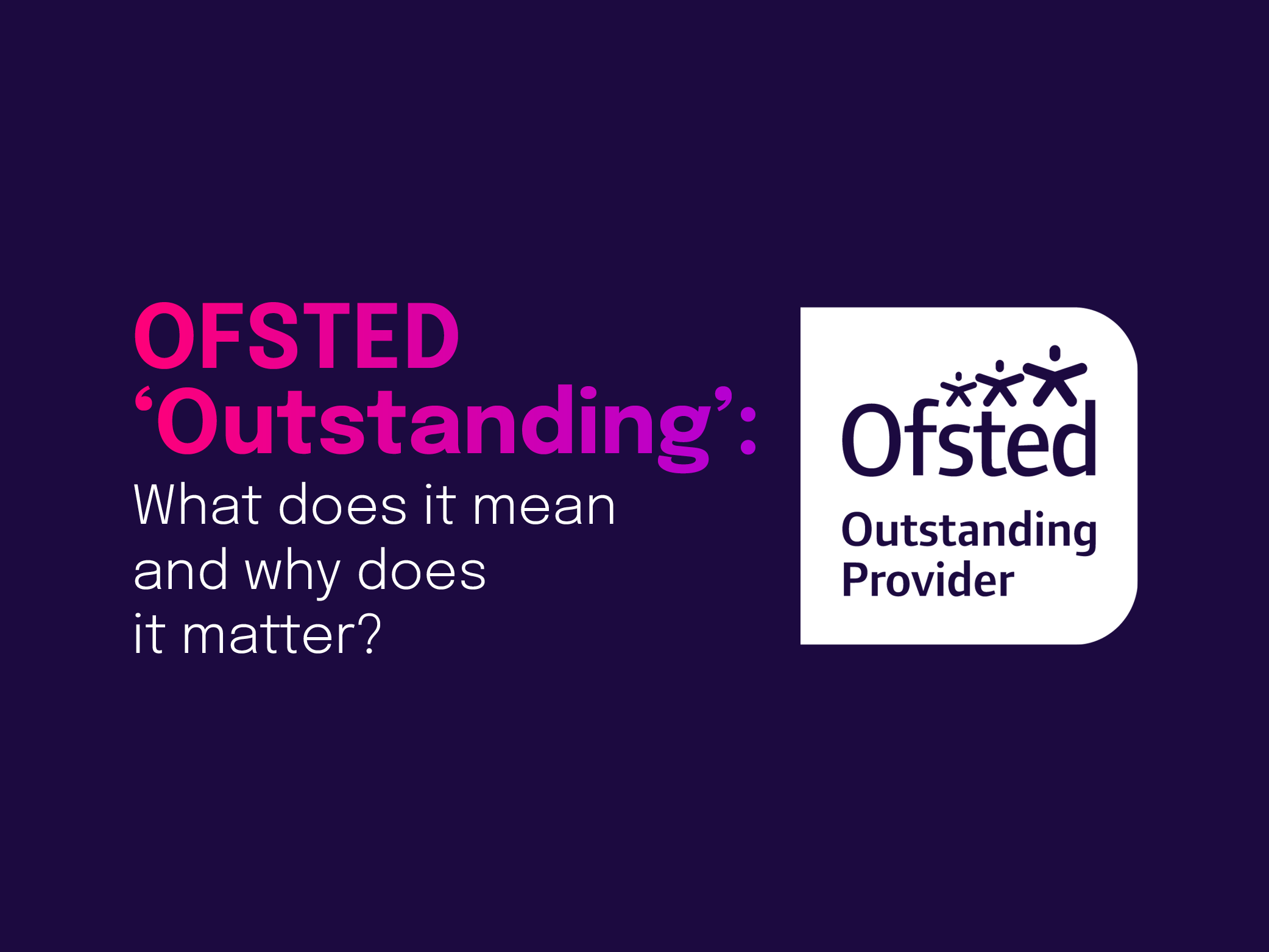 'OFSTED Outstanding': What Does it Mean and Why Does it Matter?
