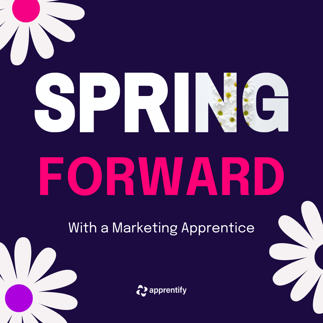Spring Forward with a Marketing Apprentice: Why Now is the Best Time to Hire