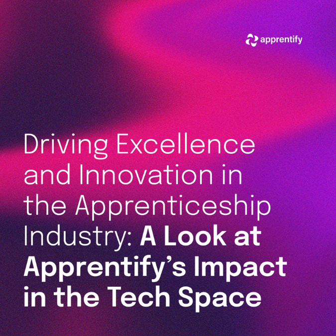 Driving Excellence and Innovation in the Apprenticeship Industry: A Look at Apprentify's Impact in the Tech Space