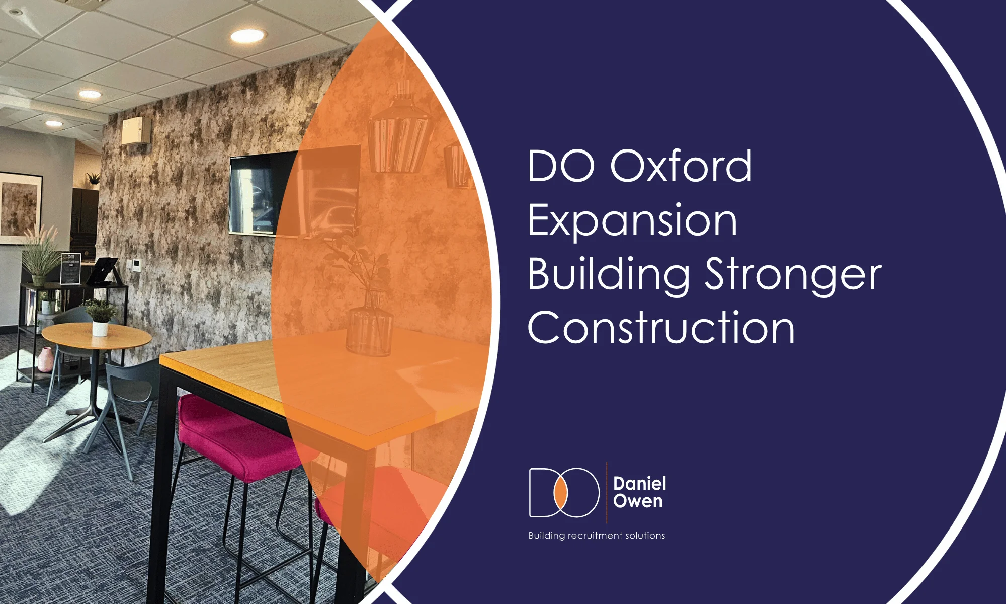 Daniel Owen Oxford: Expanding to Build Stronger Partnerships in Construction Recruitment