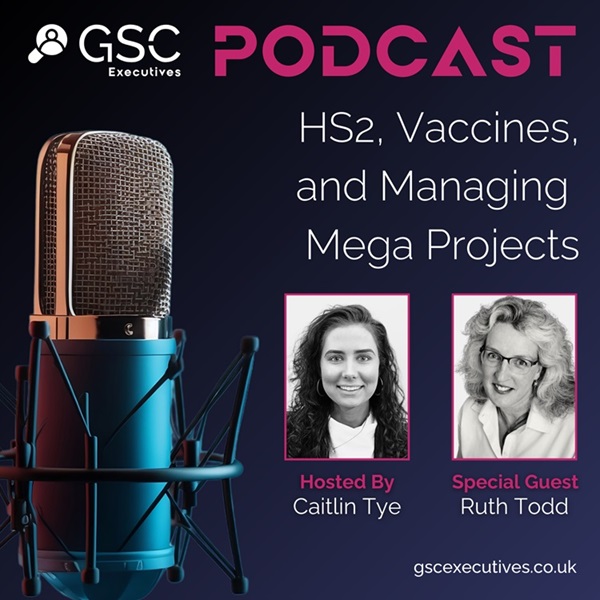 HS2, Vaccines, and Beyond: Ruth Todd on Managing Mega Projects