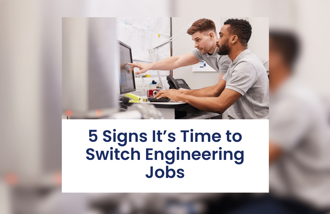 5 Signs it's Time to Switch Engineering Jobs