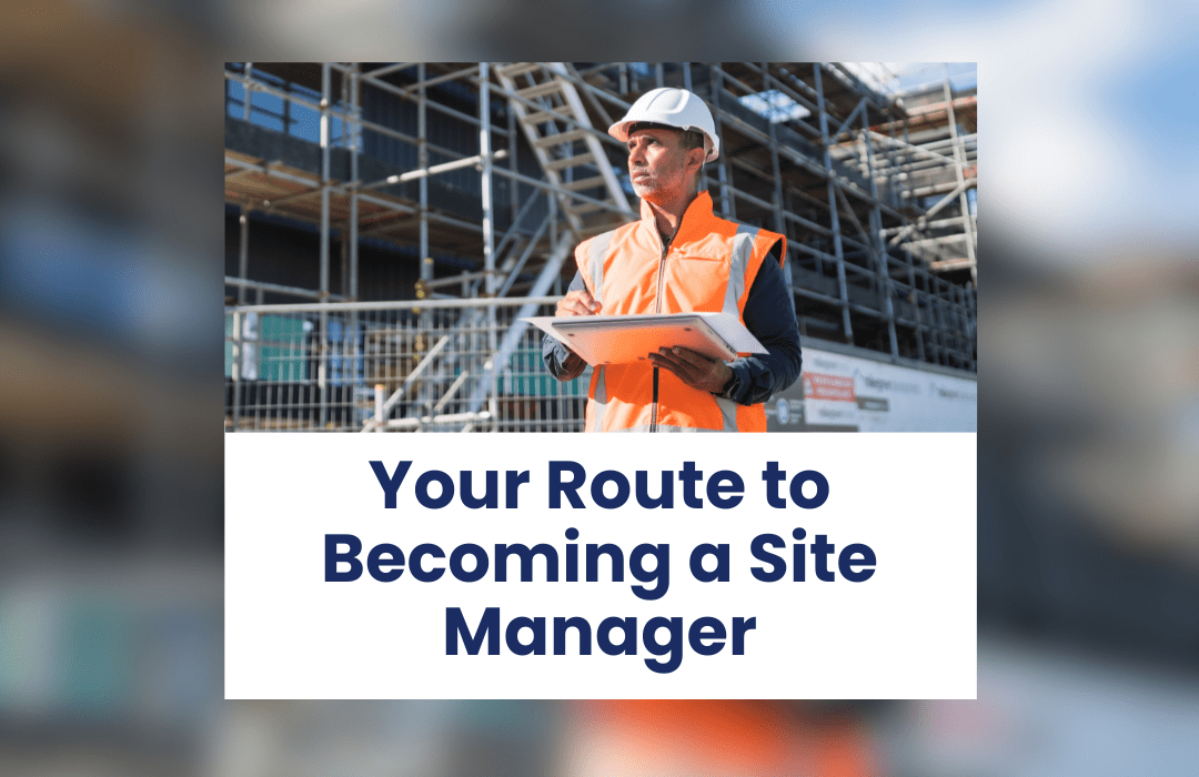 Your Route to Becoming a Site Manager in the UK