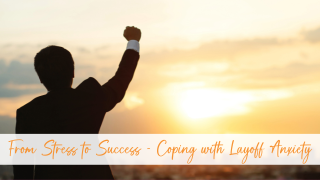 From Stress to Success: Coping with Layoff Anxiety 