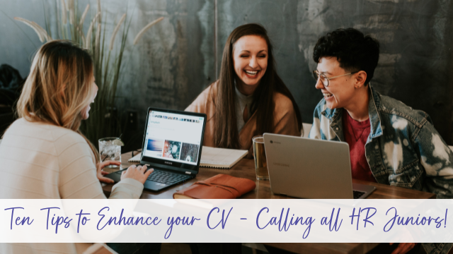 Ten Tips to Enhance your CV – Calling all HR Juniors!