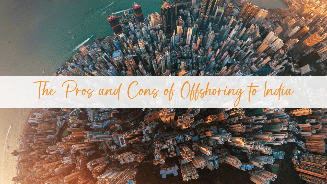 The Pros and Cons of Offshoring Roles to India 