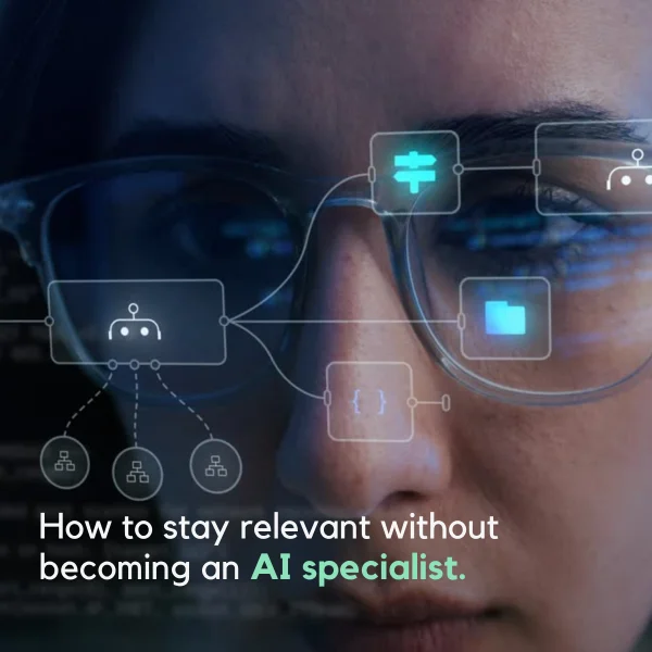 How to stay relevant without becoming an AI specialist