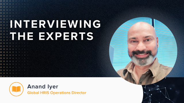 Interviewing the Experts: Ānand Iyer - Global HRIS Operations Director