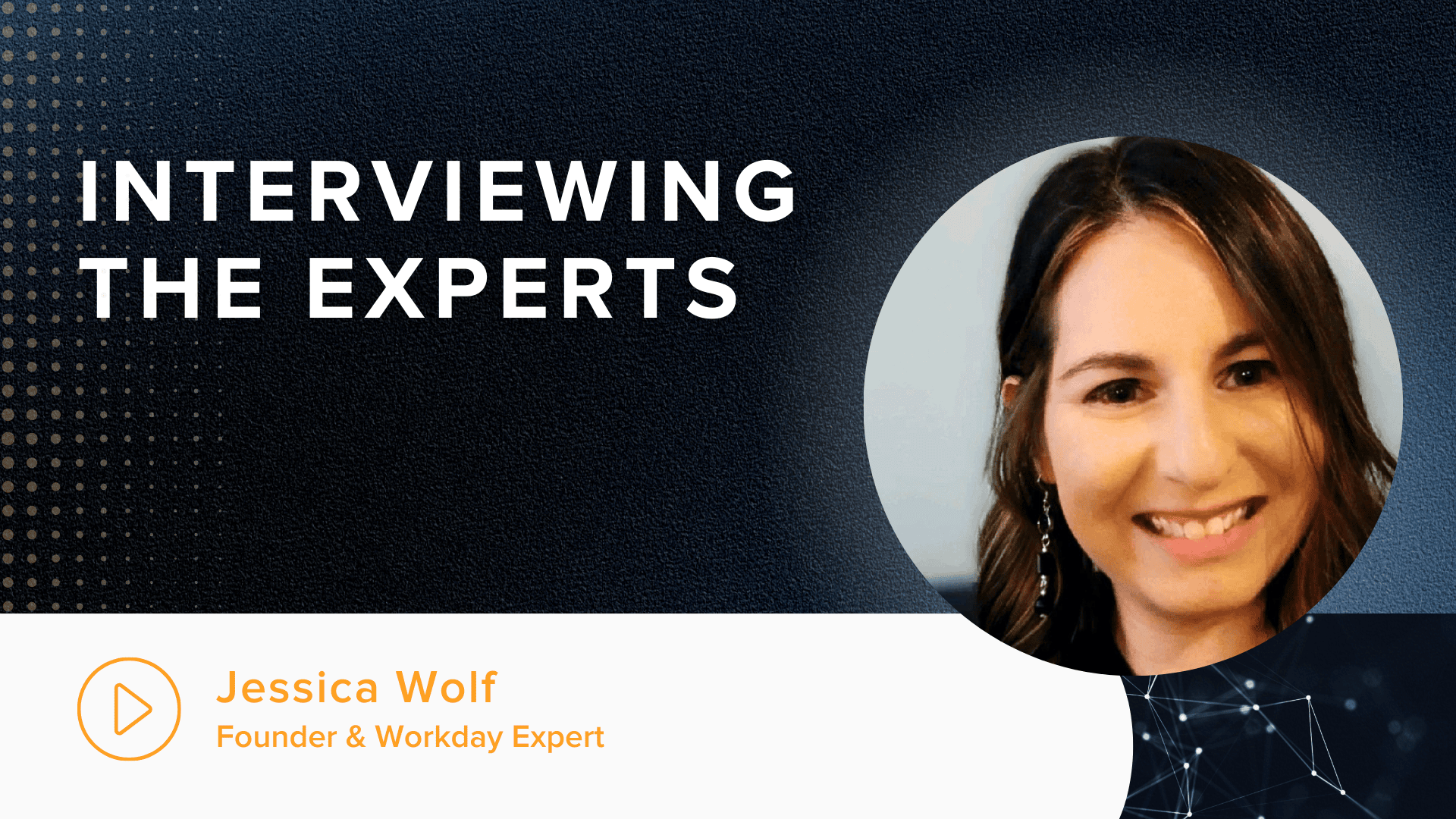 Interviewing the Experts: Jessica Wolf - Founder & Workday Expert