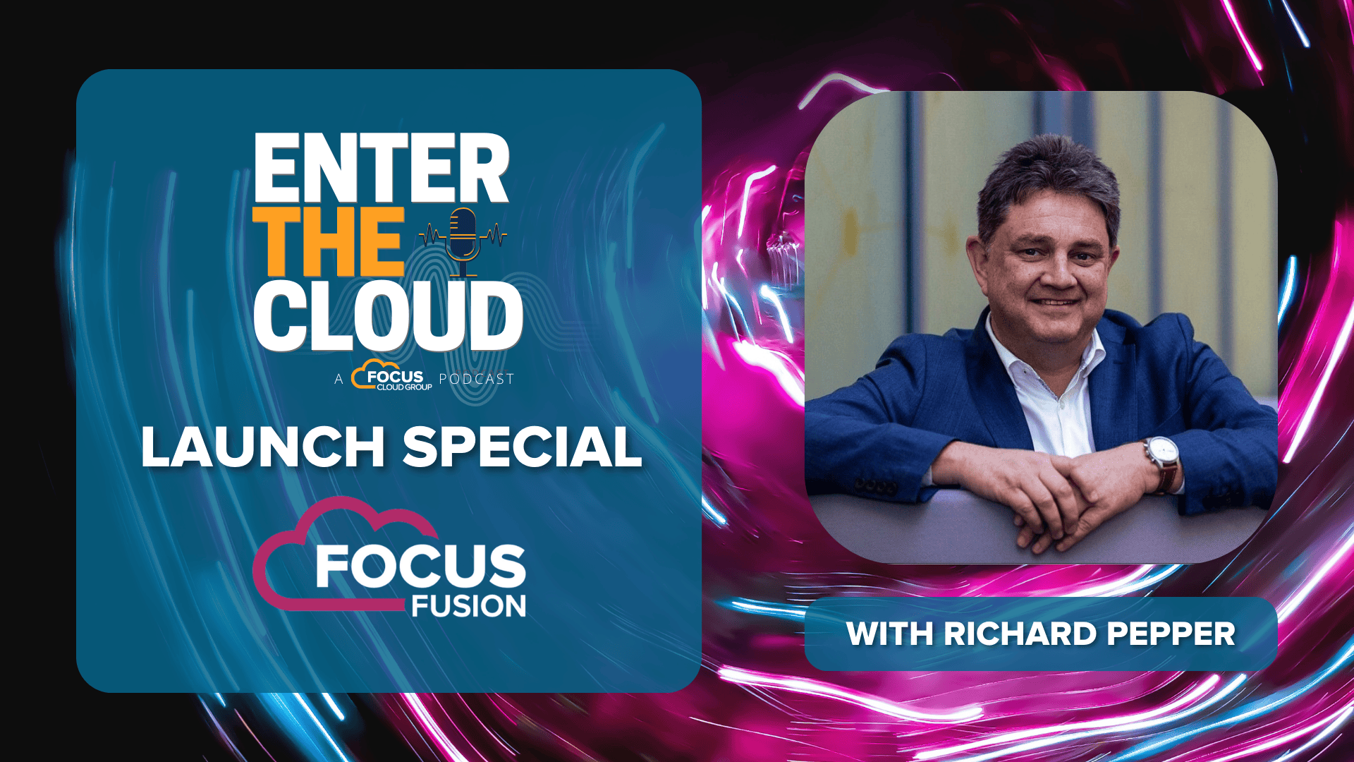 Focus: Enter the Cloud - Focus on Fusion Launch Special with Richard Pepper