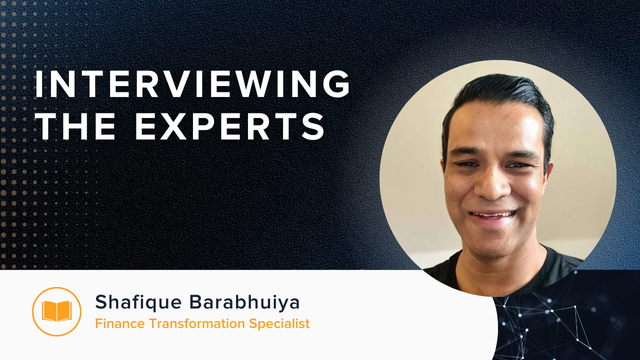 Interviewing the Experts: Shafique Barabhuiya - Finance Transformation Specialist