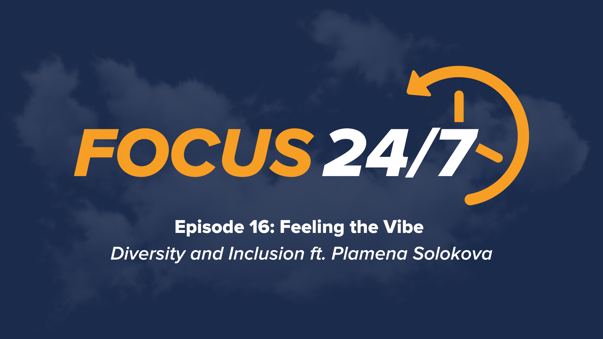 Focus 24/7 | Episode #16 | Feeling the Vibe - Diversity and Inclusion ft. Plamena Solokova