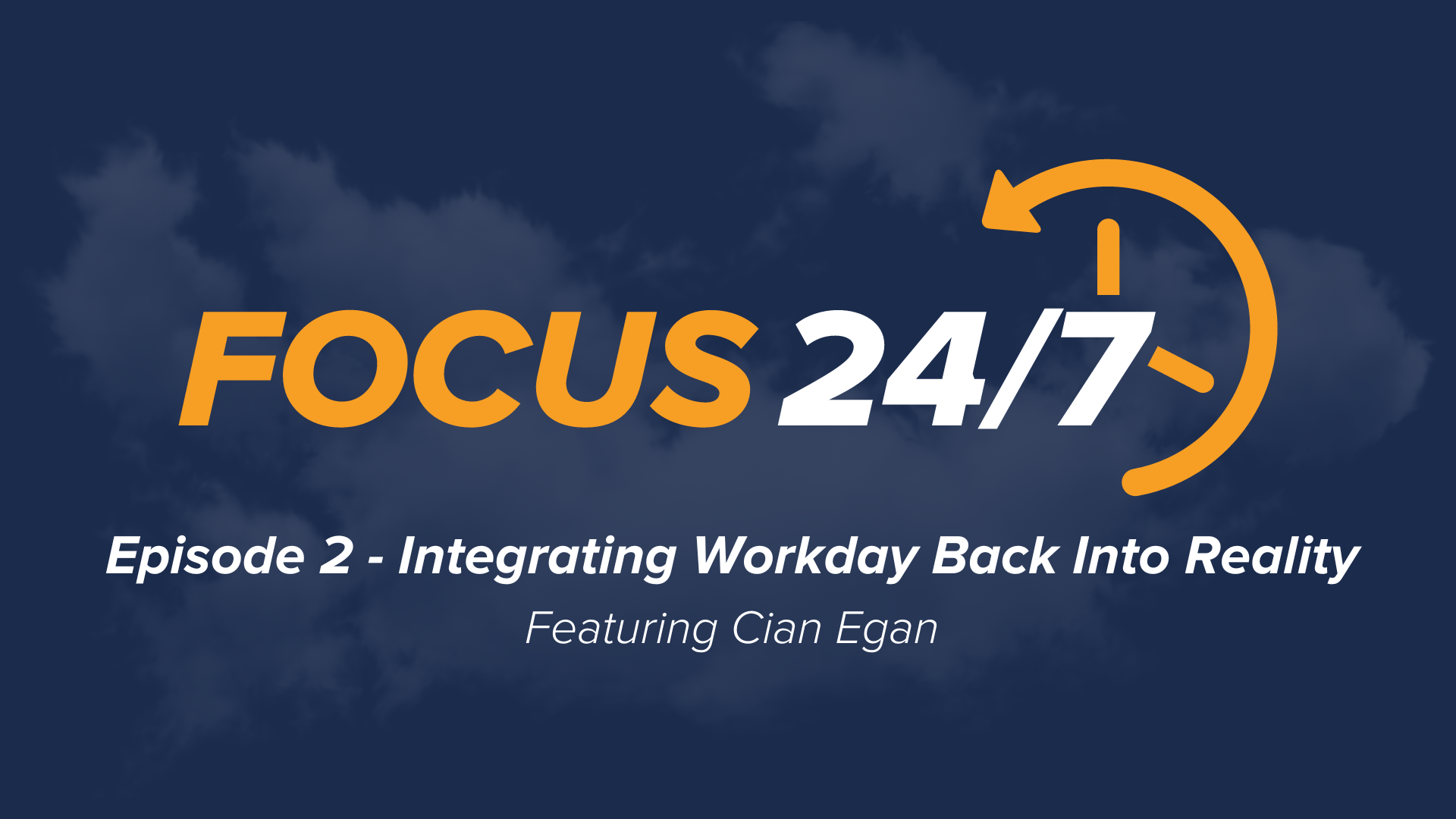 Focus 24/7 | Episode #2 - Integrating Workday Back Into Reality Ft Cian Egan