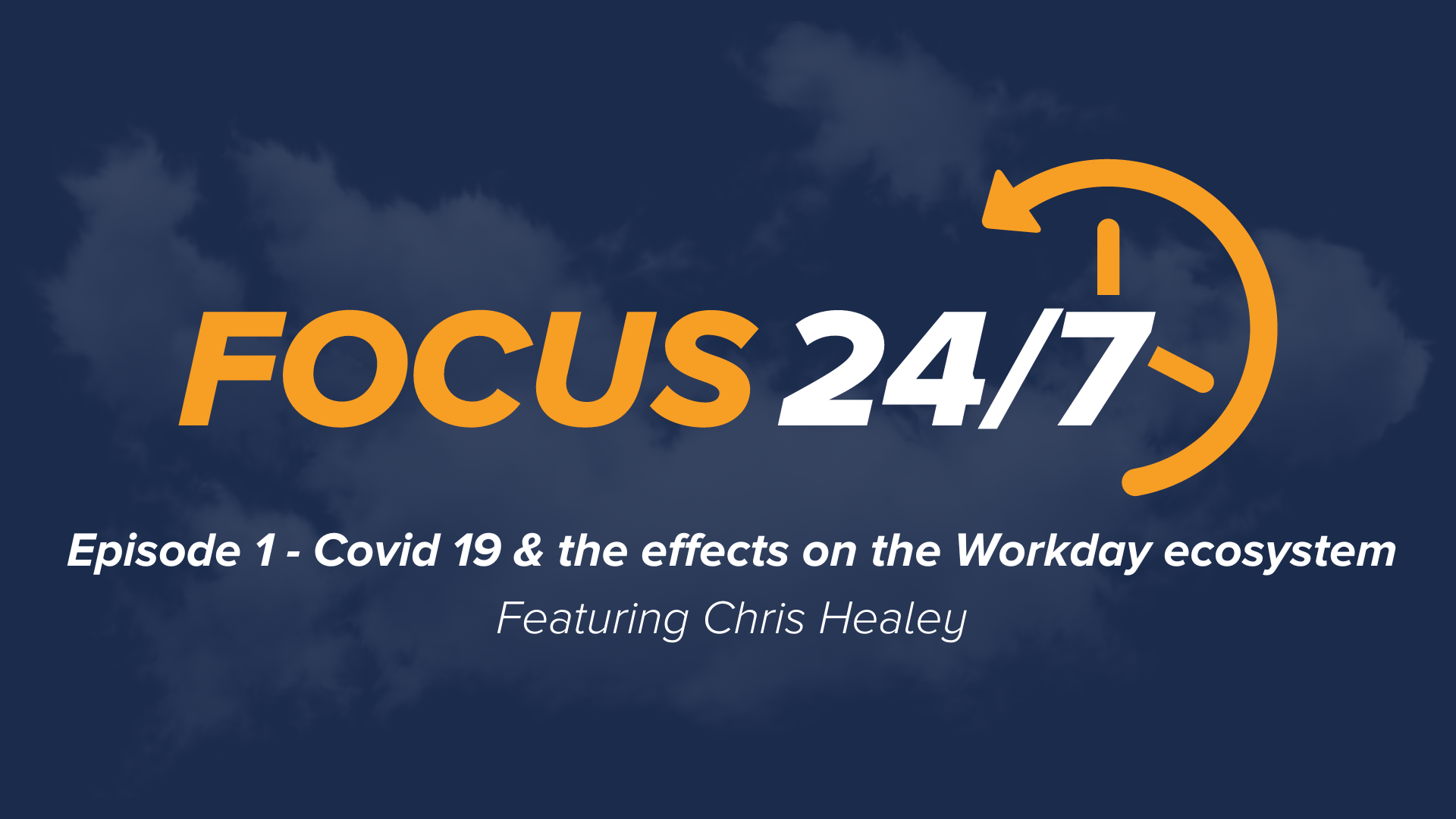 Focus 24/7 | Episode #1 - Covid 19 and the effects on the Workday ecosystem Ft Chris Healey
