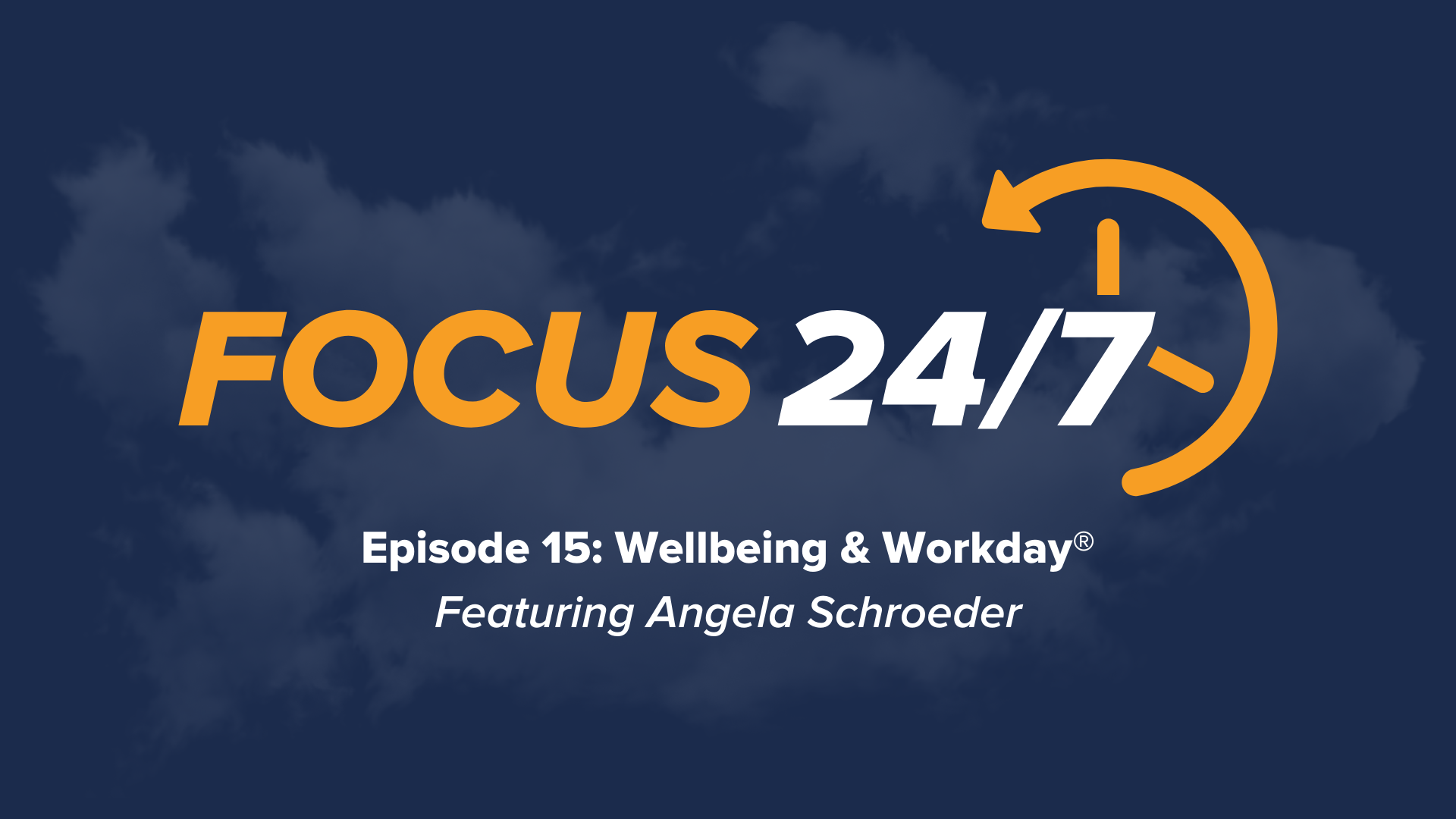 Focus 24/7 | Episode #15 | Wellbeing & Workday | Featuring Angela Schroeder