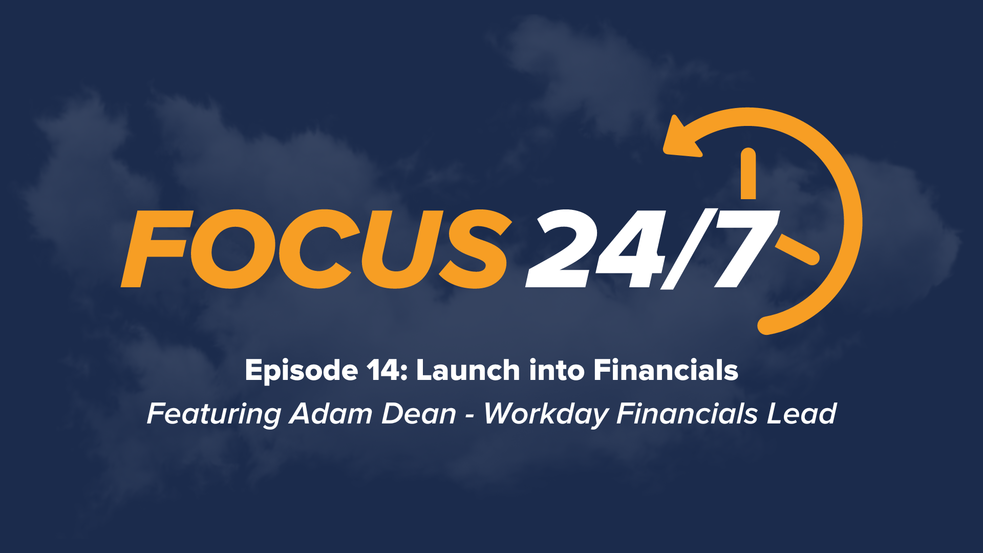 Focus 24/7 | Episode #14 | Launch into Financials | Featuring Joel Kirkland and Adam Dean