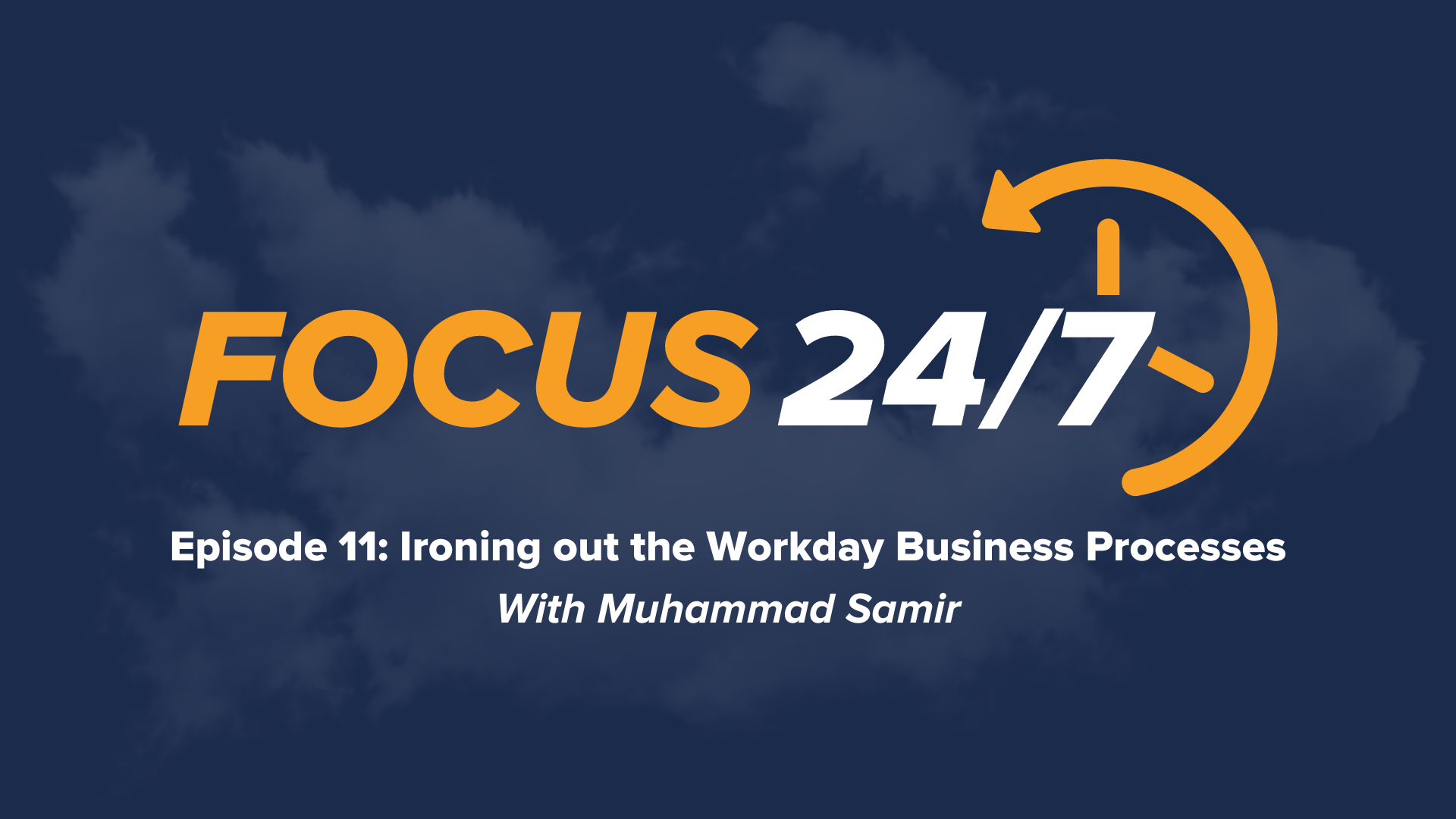 Focus 24/7 | Episode #11 | Ironing out the Workday business processes ft Muhammad Samir