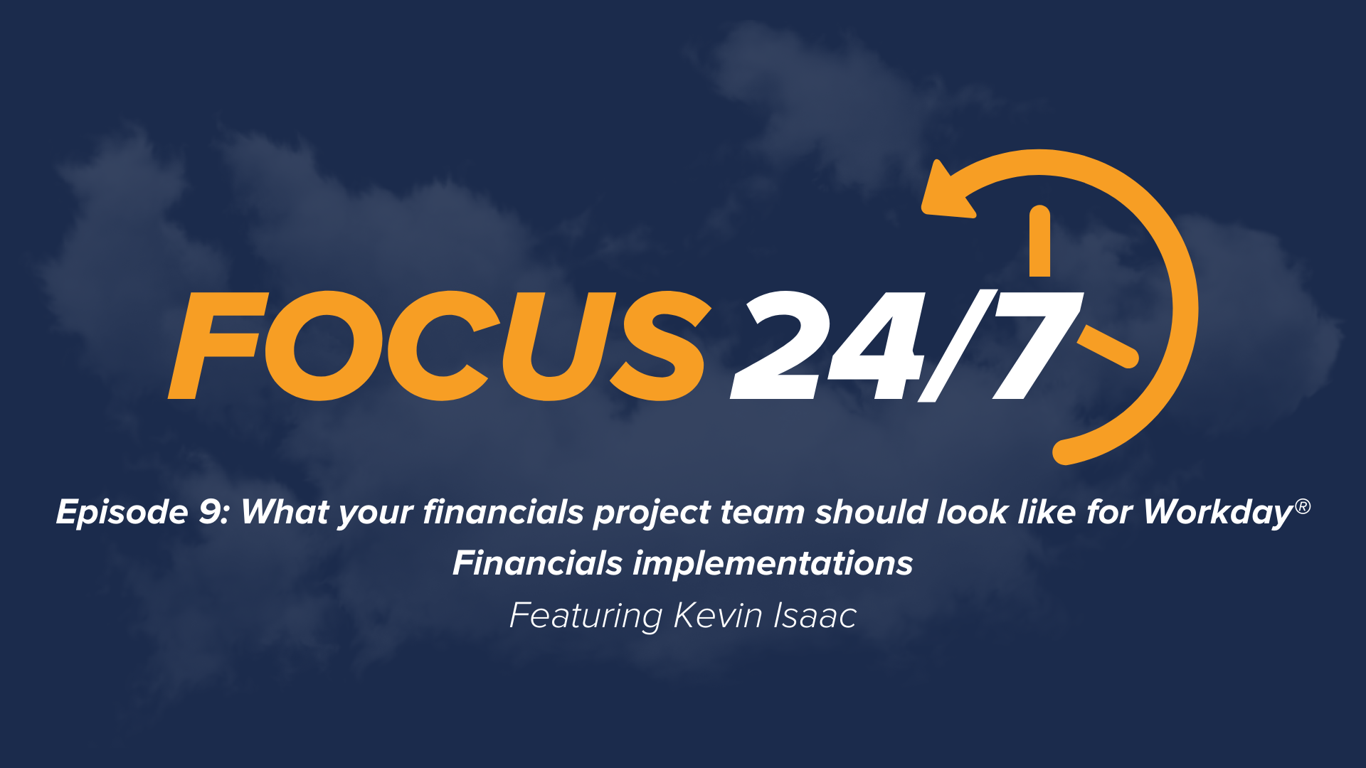 Focus 24/7 | Episode #9 | - What your financials project team should look like for Workday® Financials implementations