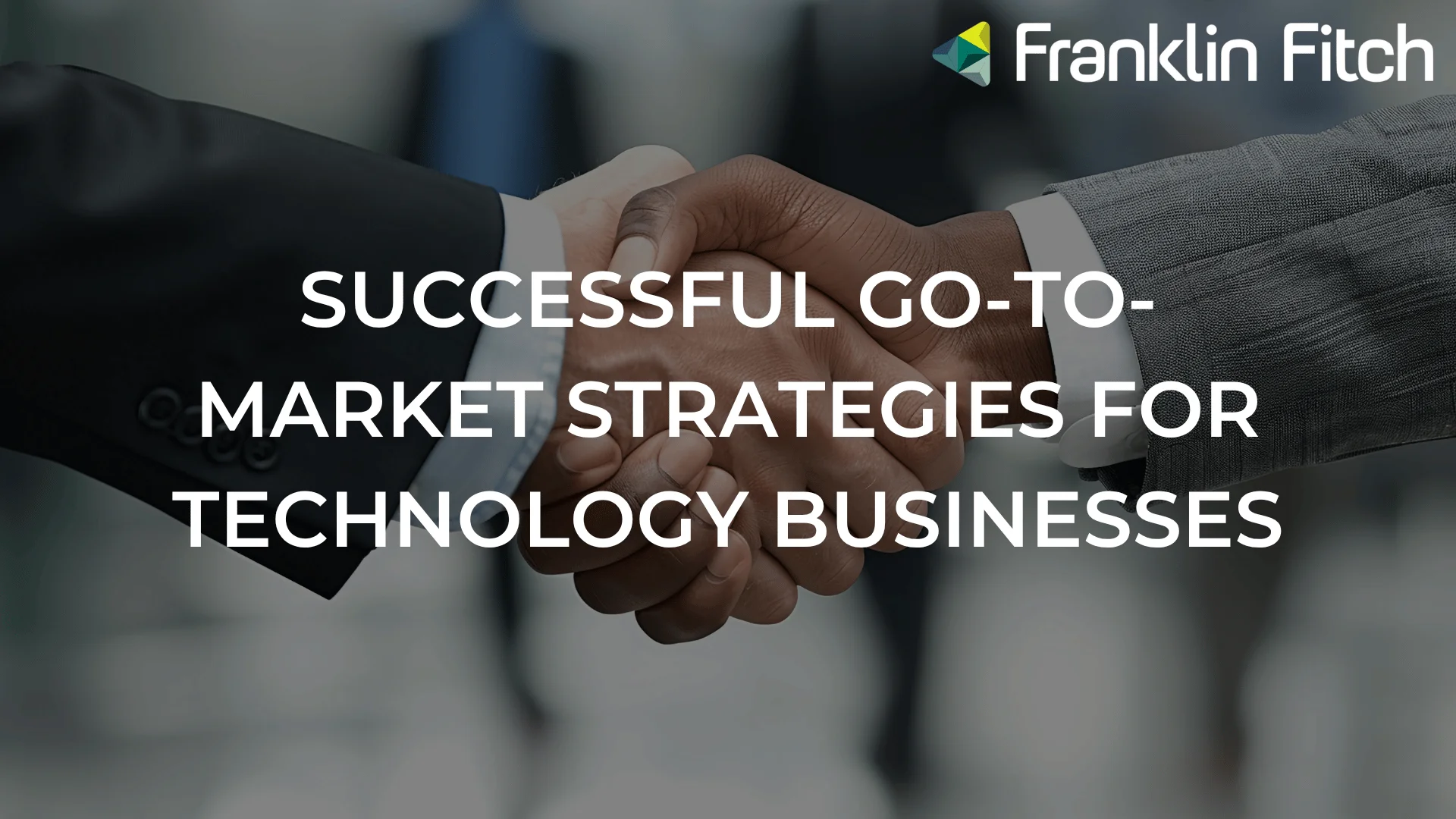 Successful go-to-market strategies for technology businesses: why talent is the difference between launch and lasting growth