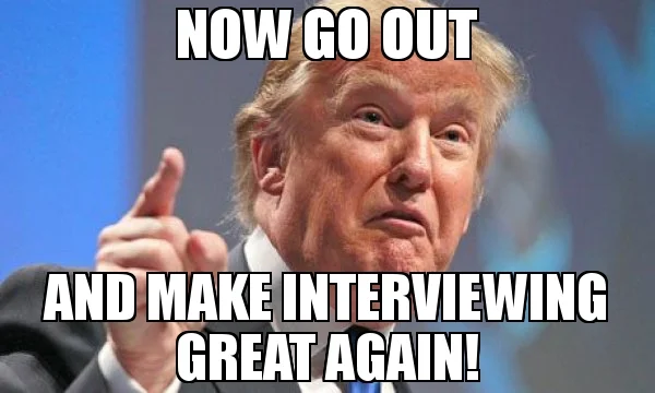 now-go-out-and-make-interviewing-great-again