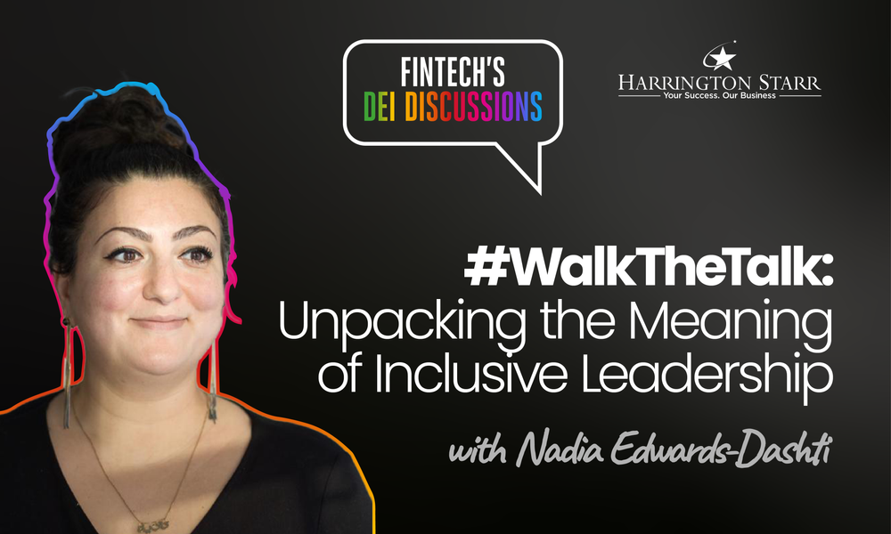 Walk the Talk: Unpacking the Meaning of Inclusive Leadership | FinTech's DEI Discussions with Nadia Edwards-Dashti