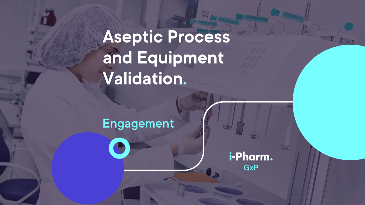 GxP Engagement: Aseptic Process and Equipment Validation