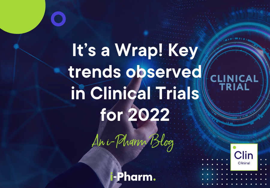 It’s a Wrap! Key trends observed in Clinical Trials for 2022