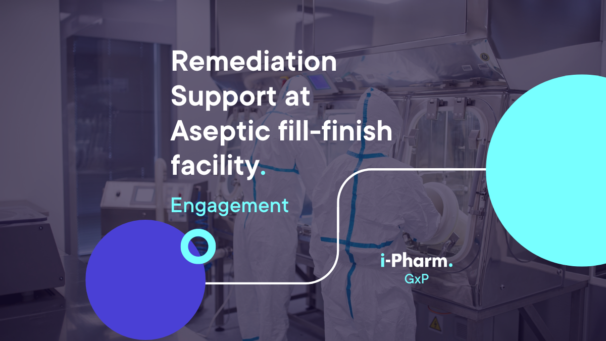 GxP Engagement: Remediation Support at Aseptic Fill-Finish Facility