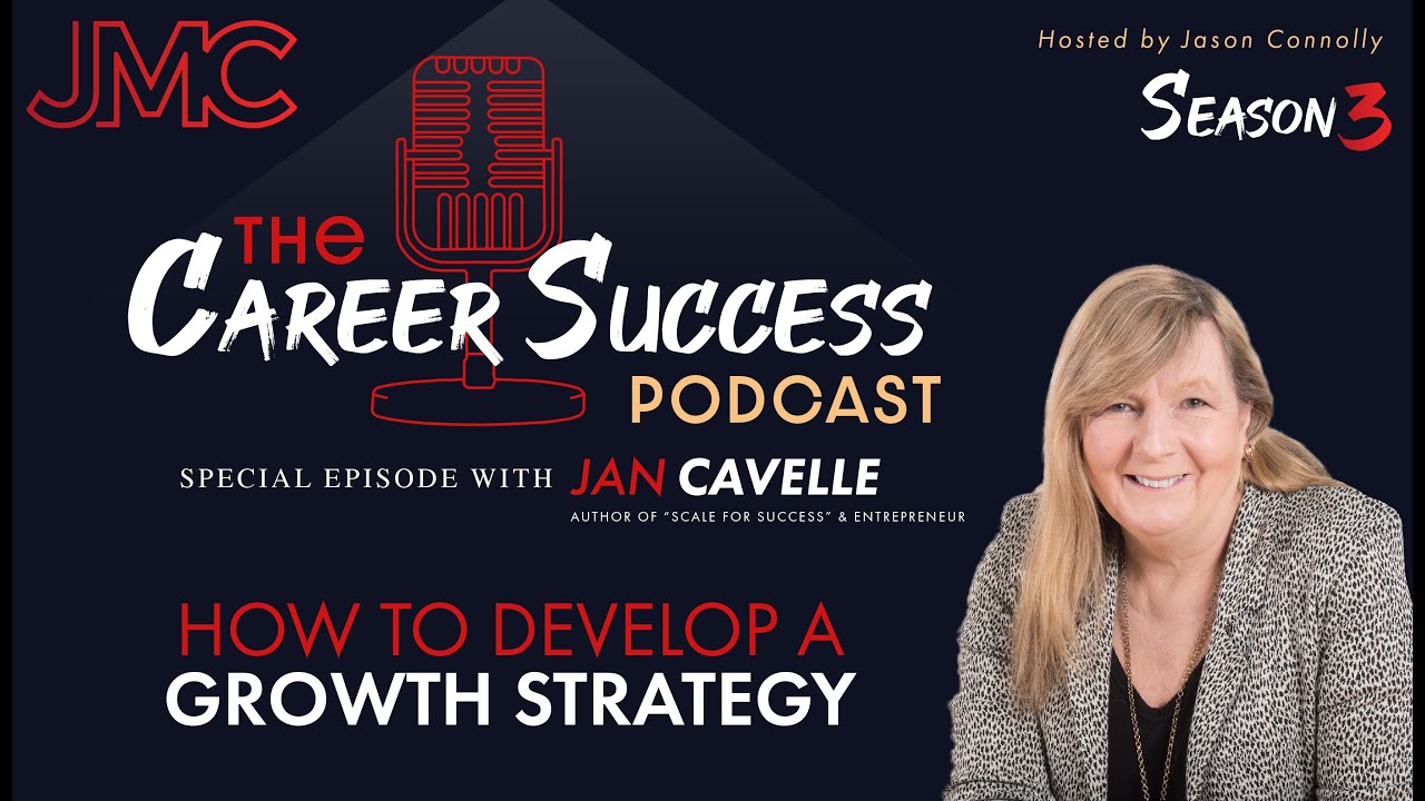 The Career Success Podcast: How to develop a growth strategy w/Jan Cavelle & Jason Connolly