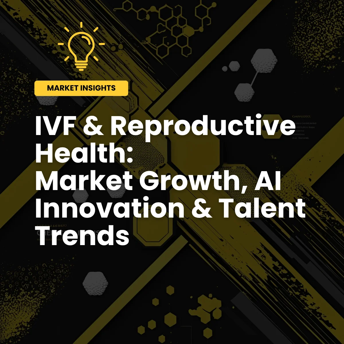 IVF & Reproductive Health: Market Growth, AI Innovation & Talent Trends