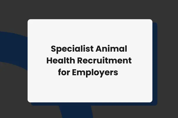 Specialist Animal Health Recruitment for Employers