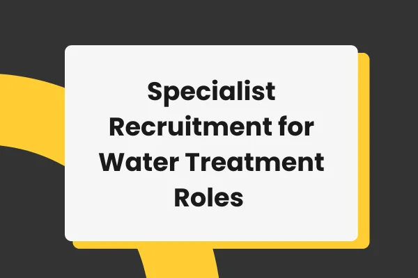 Specialist recruitment for water treatment roles 