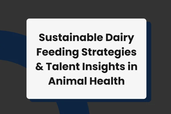 Sustainable Dairy Feeding Strategies and Talent Insights in Animal Health