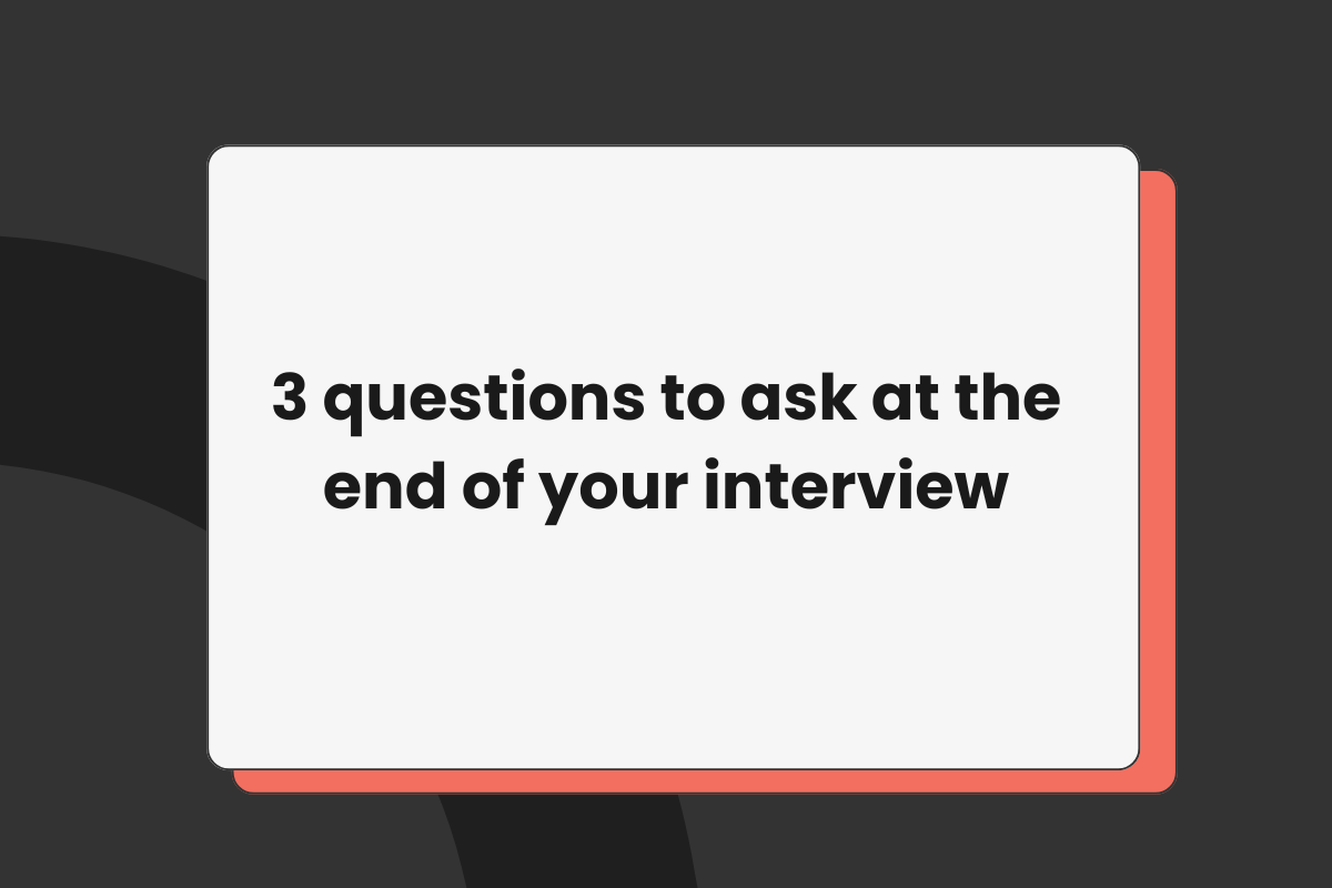 3 questions to ask at the end of your interview 