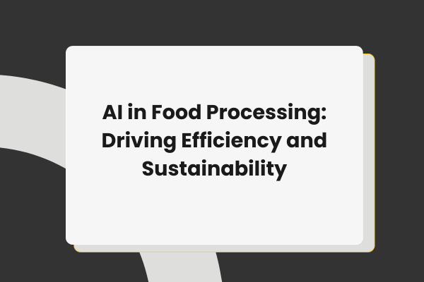 AI’s Impact on Food Processing