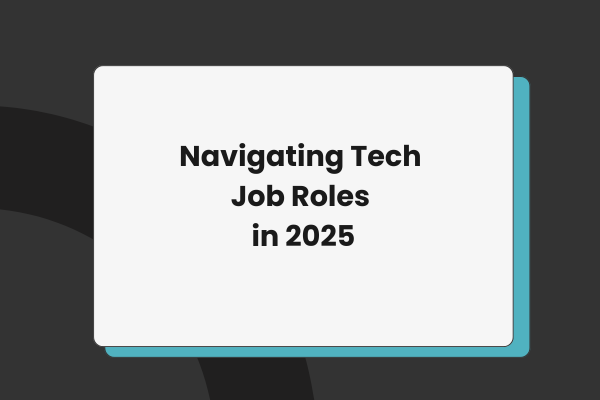 Navigating Tech Job Roles in 2025