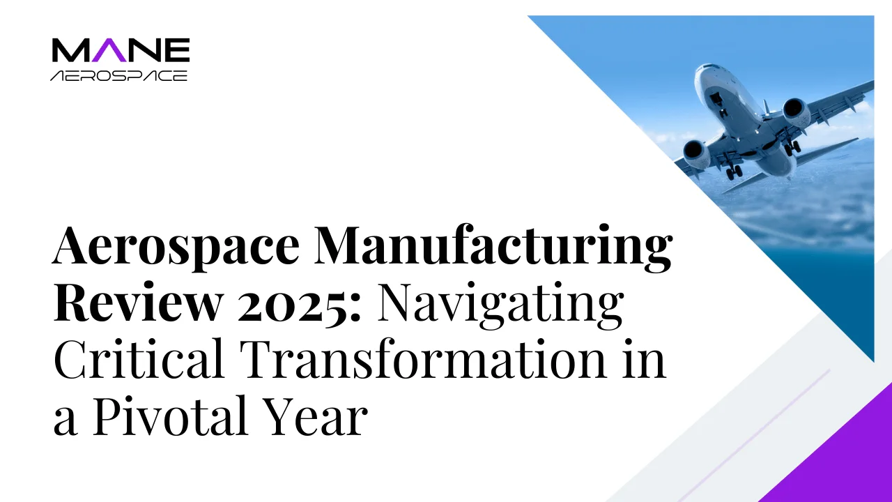 Aerospace Manufacturing Review 2025: Navigating Critical Transformation in a Pivotal Year