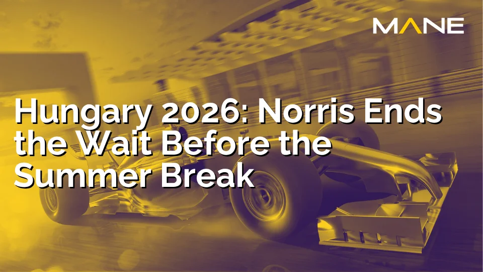 Hungary 2026: Norris Ends the Wait Before the Summer Break