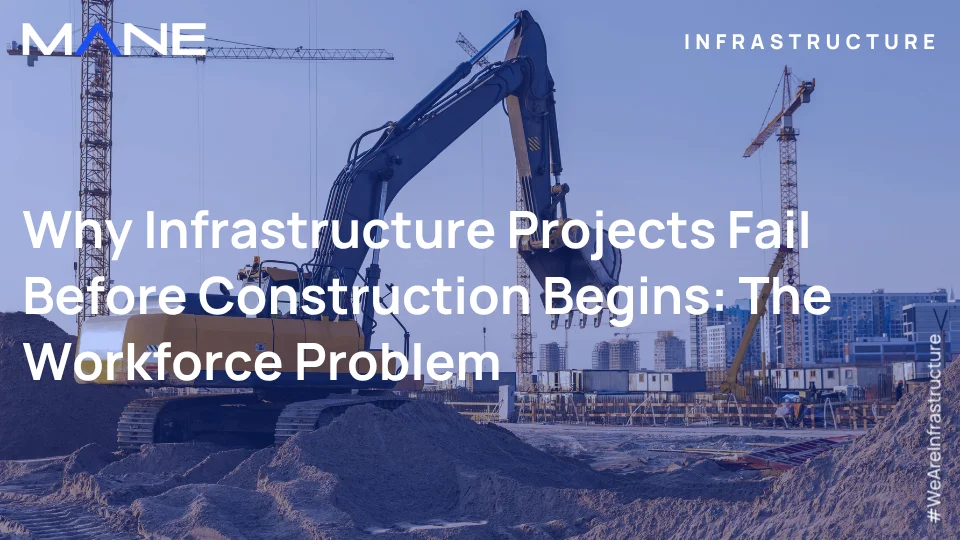 Why Infrastructure Projects Fail Before Construction Begins: The Workforce Problem