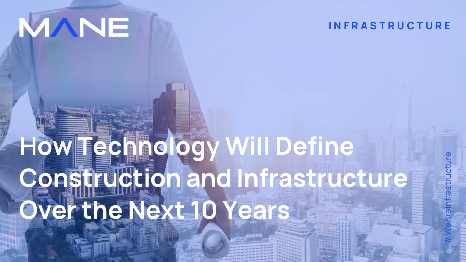 How Technology Will Define Construction and Infrastructure Over the Next 10 Years