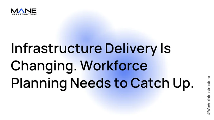 Infrastructure Delivery Is Changing. Workforce Planning Needs to Catch Up.
