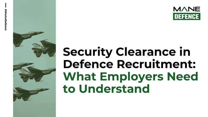 Security Clearance in Defence Recruitment: What Employers Need to Understand