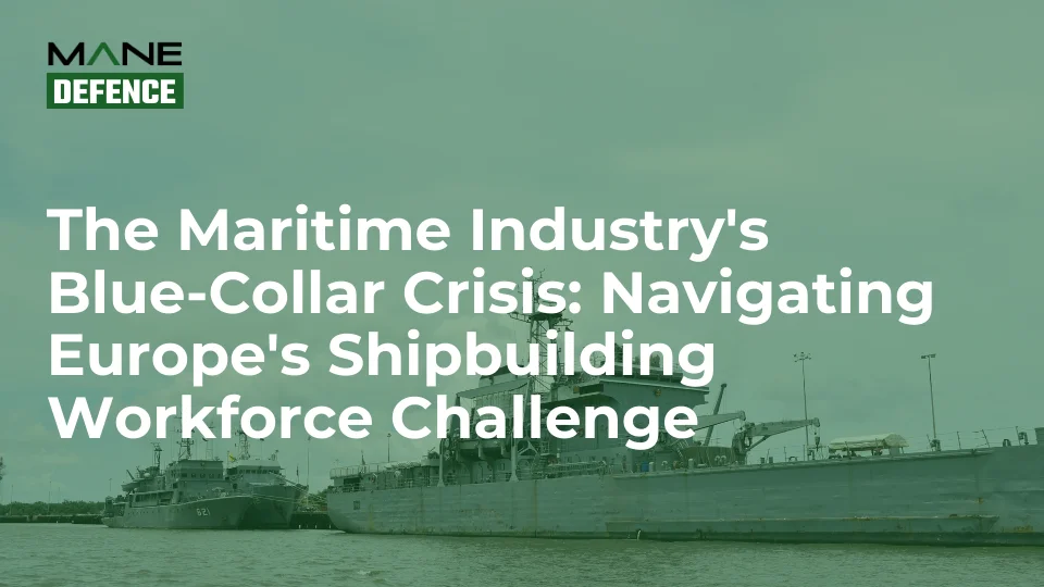 The Maritime Industry's Blue-Collar Crisis: Navigating Europe's Shipbuilding Workforce Challenge