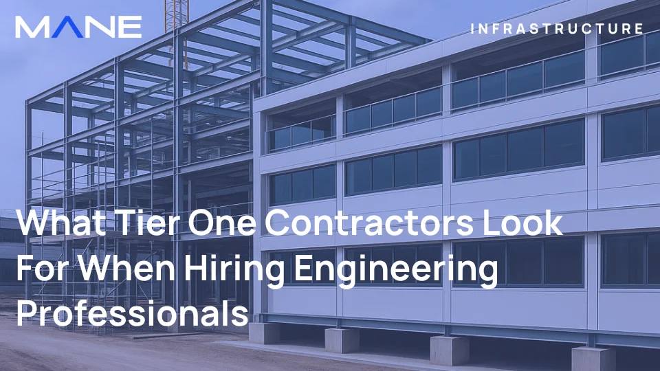 What Tier One Contractors Look For When Hiring Engineering Professionals