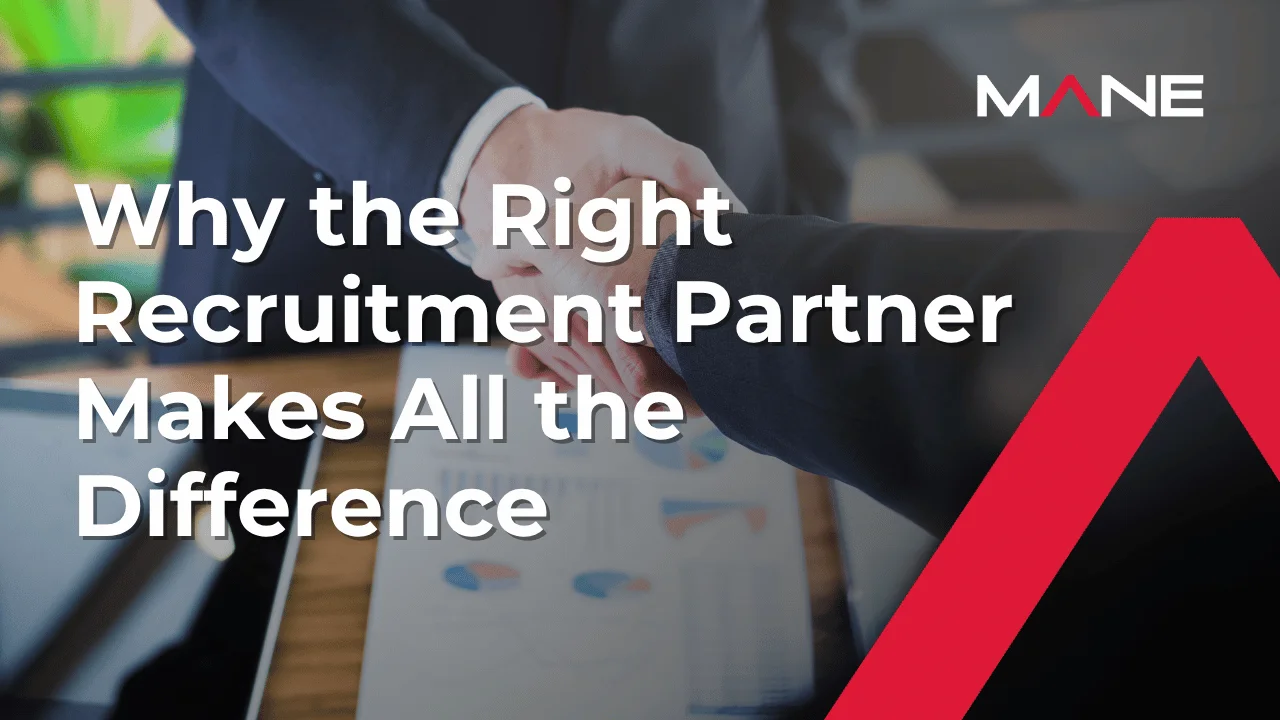 Working With Mane: Why the Right Recruitment Partner Makes All the Difference