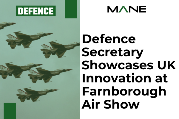 Defence Secretary Showcases UK Innovation at Farnborough Air Show